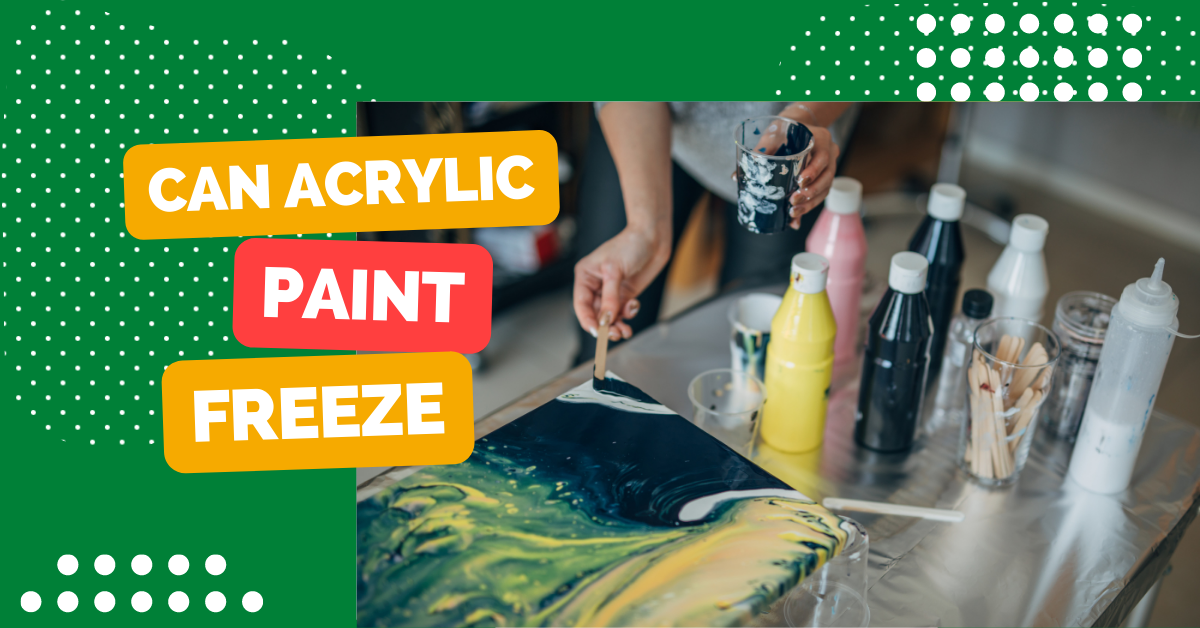 Can Acrylic Paint Freeze