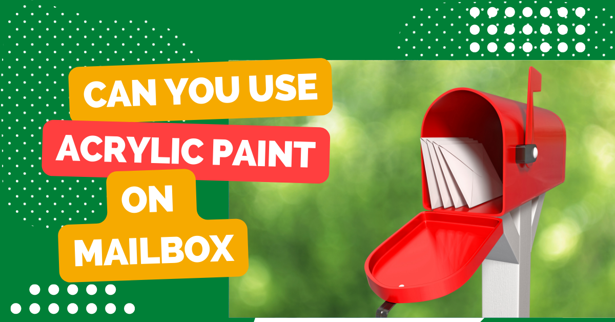Can You Use Acrylic Paint on a Mailbox