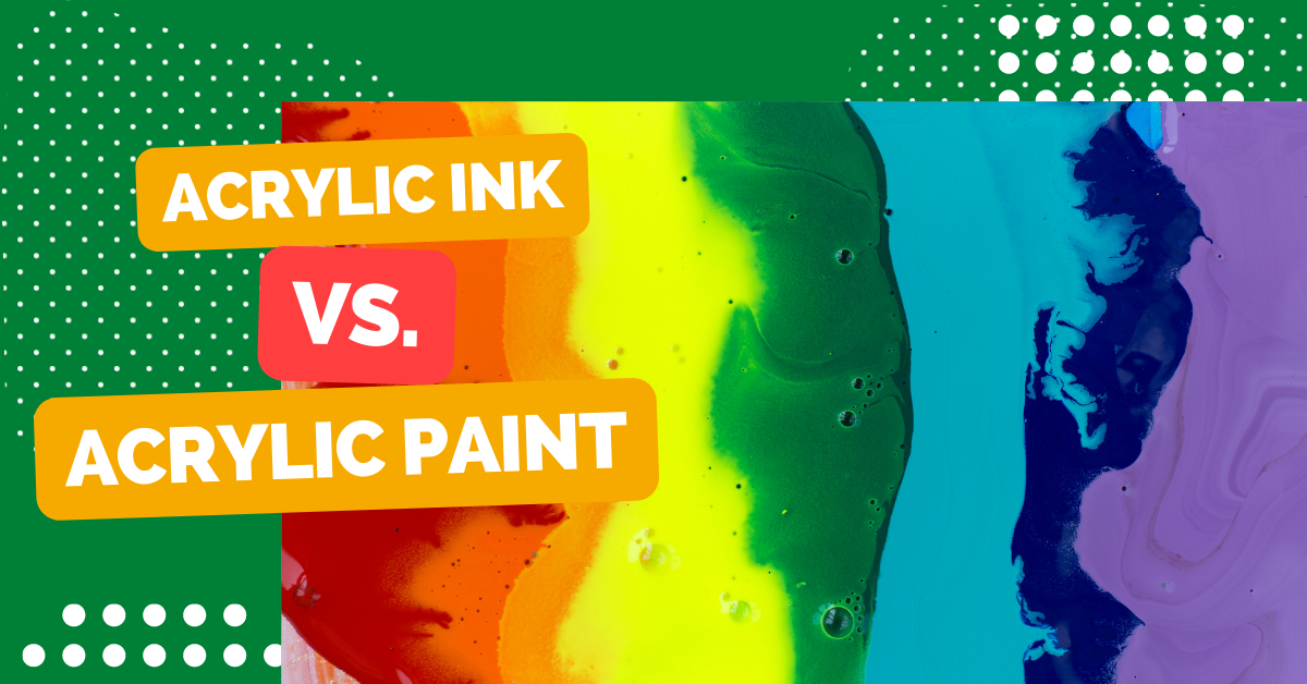 Acrylic Ink Vs. Acrylic Paint − Every Doubt Cleared!