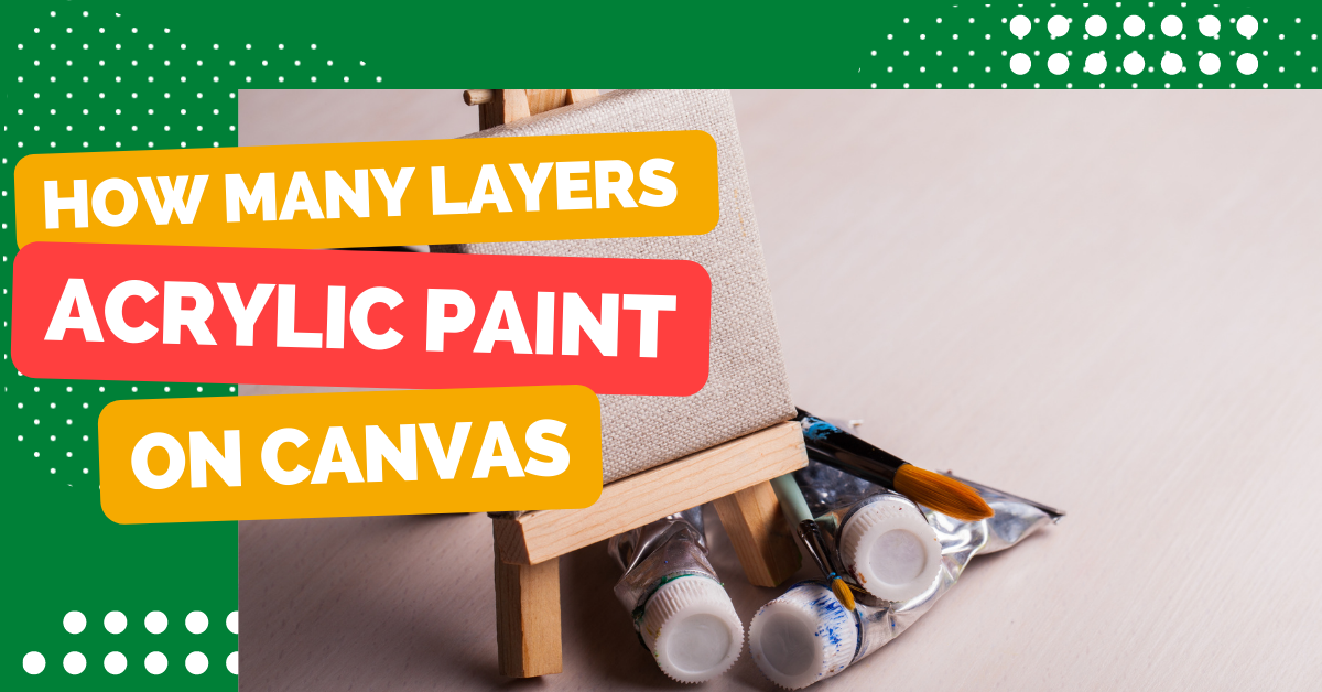 How Many Layers of Acrylic Paint on Canvas