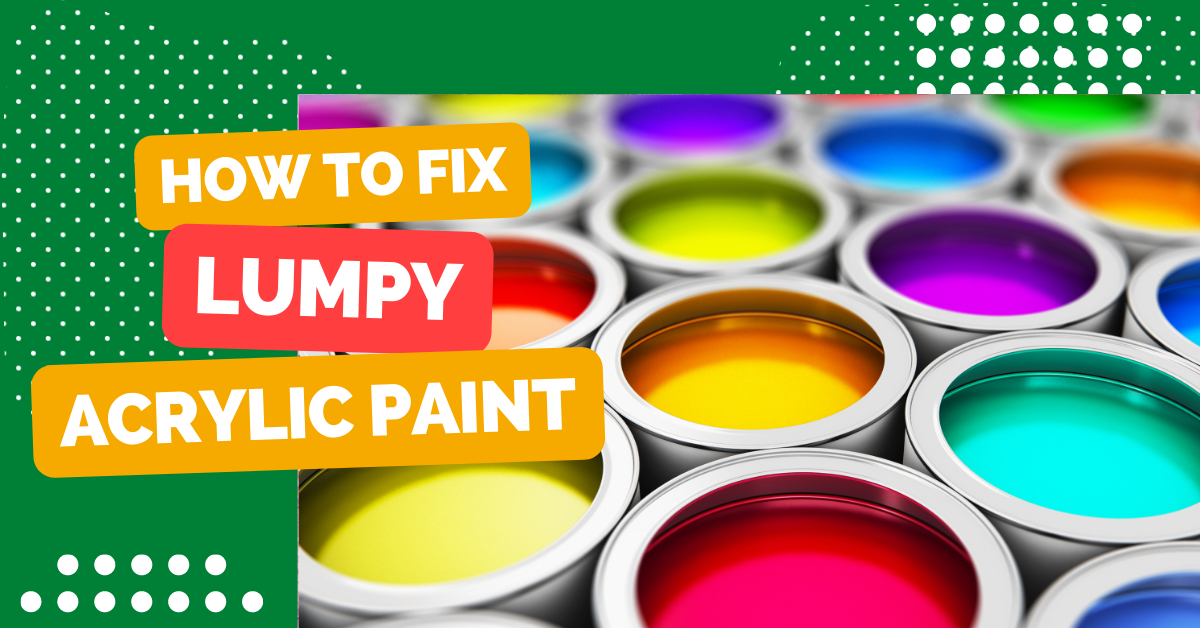 How to Fix Lumpy Acrylic Paint?
